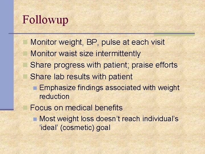 Followup n Monitor weight, BP, pulse at each visit n Monitor waist size intermittently