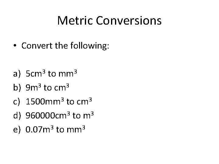 Metric Conversions • Convert the following: a) b) c) d) e) 5 cm 3