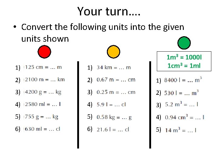 Your turn…. • Convert the following units into the given units shown 1 m