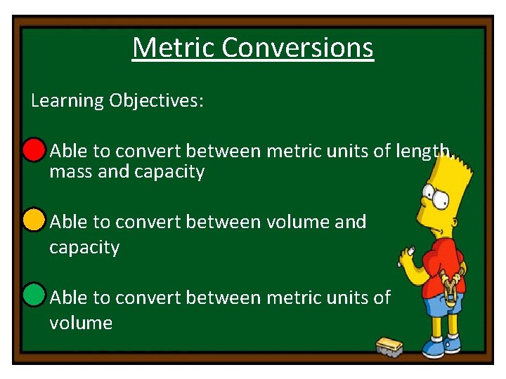 Metric Conversions Learning Objectives: • Able to convert between metric units of length, mass