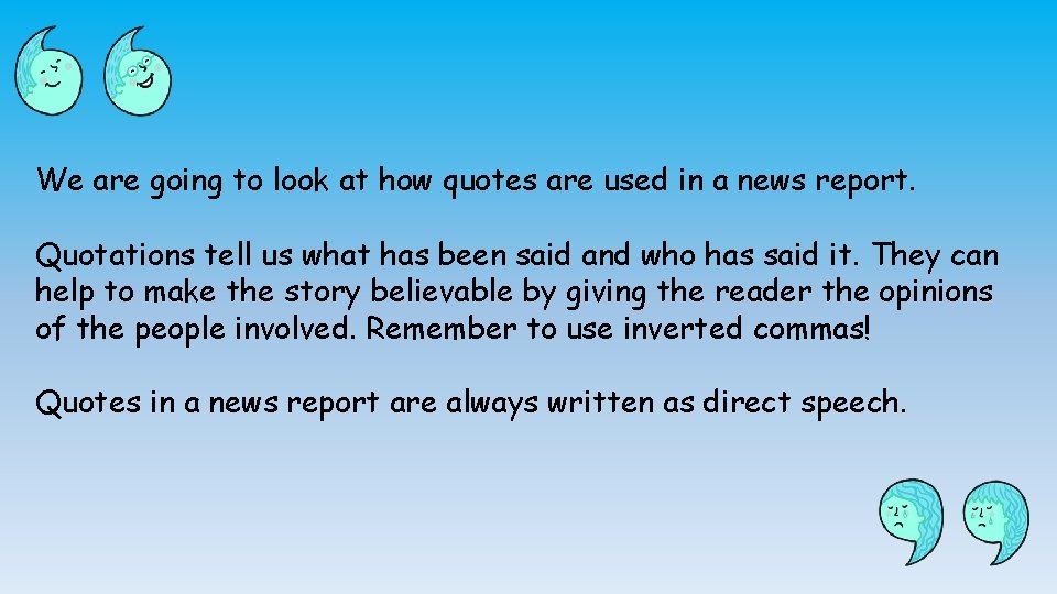 We are going to look at how quotes are used in a news report.