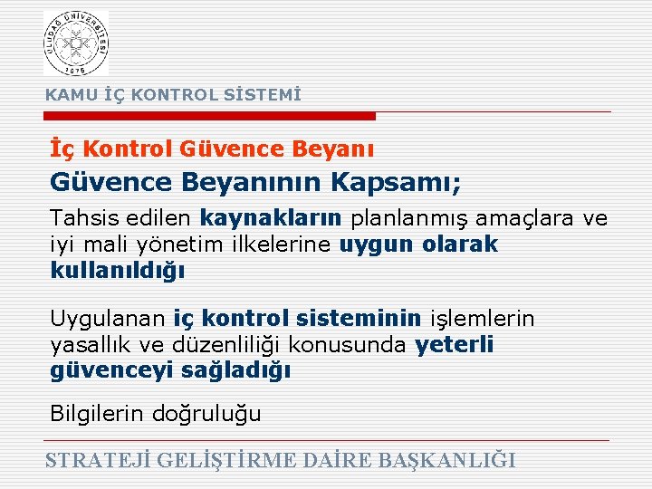 KAMU İÇ KONTROL SİSTEMİ İç Kontrol Güvence Beyanının Kapsamı; Tahsis edilen kaynakların planlanmış amaçlara