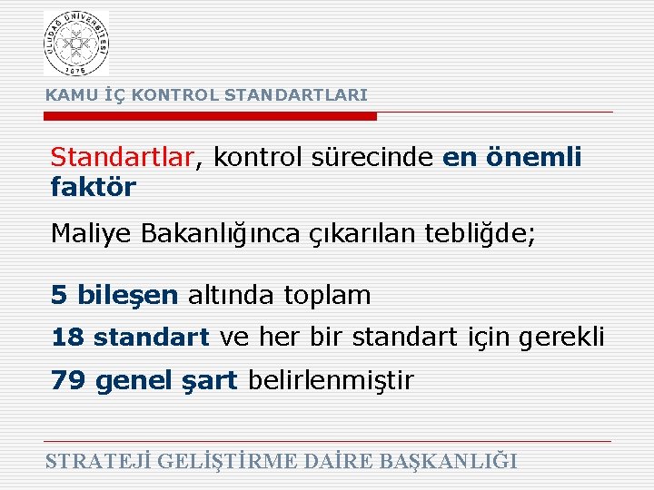 KAMU İÇ KONTROL STANDARTLARI Standartlar, kontrol sürecinde en önemli faktör Maliye Bakanlığınca çıkarılan tebliğde;