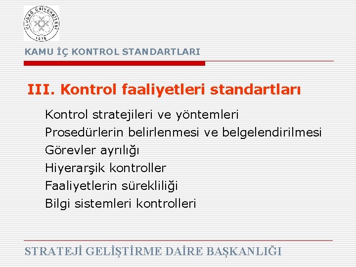 KAMU İÇ KONTROL STANDARTLARI III. Kontrol faaliyetleri standartları Kontrol stratejileri ve yöntemleri Prosedürlerin belirlenmesi