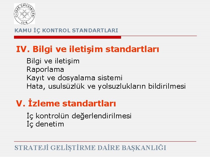 KAMU İÇ KONTROL STANDARTLARI IV. Bilgi ve iletişim standartları Bilgi ve iletişim Raporlama Kayıt