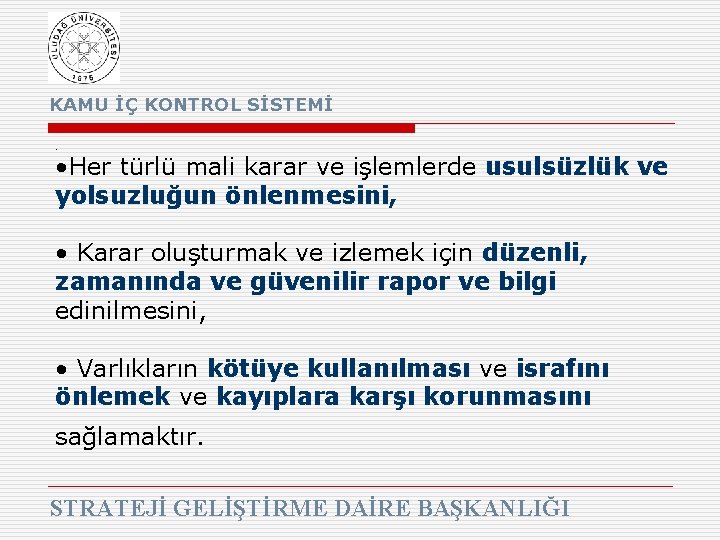 KAMU İÇ KONTROL SİSTEMİ • • Her türlü mali karar ve işlemlerde usulsüzlük ve