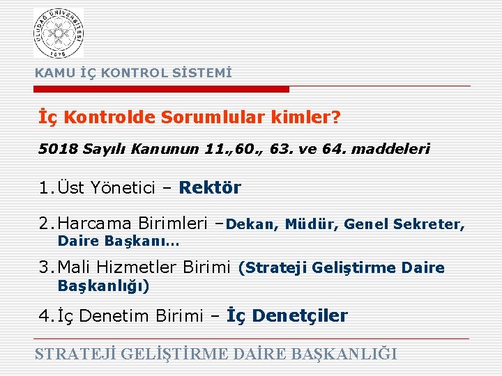 KAMU İÇ KONTROL SİSTEMİ İç Kontrolde Sorumlular kimler? 5018 Sayılı Kanunun 11. , 60.