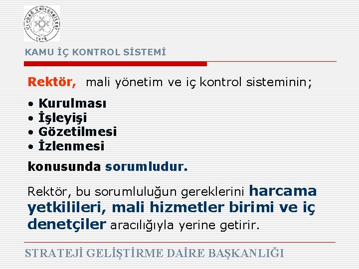 KAMU İÇ KONTROL SİSTEMİ Rektör, mali yönetim ve iç kontrol sisteminin; • • Kurulması