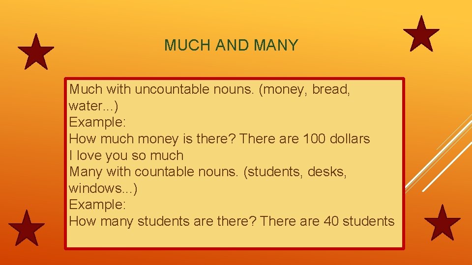 MUCH AND MANY Much with uncountable nouns. (money, bread, water. . . ) Example: