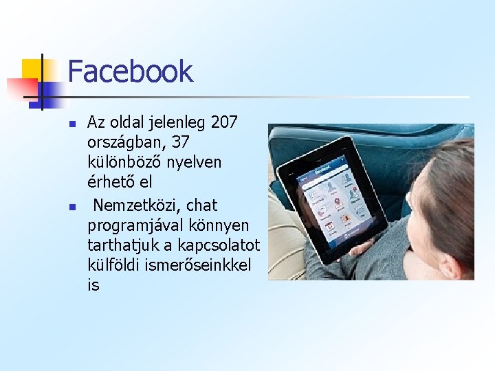 Facebook n n Az oldal jelenleg 207 országban, 37 különböző nyelven érhető el Nemzetközi,