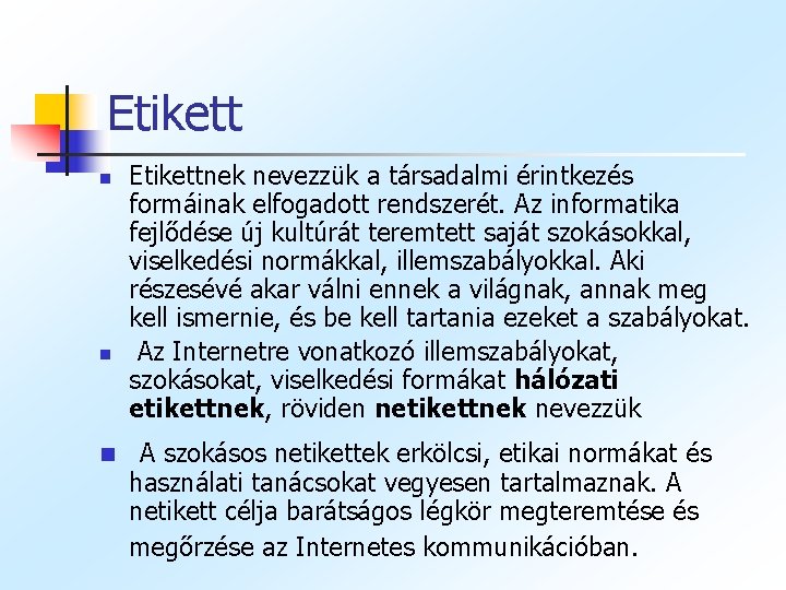 Etikett n n n Etikettnek nevezzük a társadalmi érintkezés formáinak elfogadott rendszerét. Az informatika