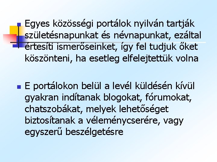 n n Egyes közösségi portálok nyilván tartják születésnapunkat és névnapunkat, ezáltal értesíti ismerőseinket, így