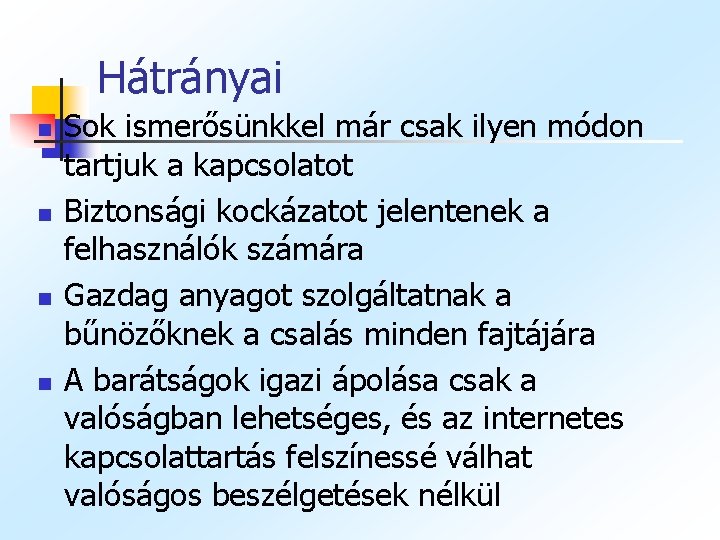 Hátrányai n n Sok ismerősünkkel már csak ilyen módon tartjuk a kapcsolatot Biztonsági kockázatot