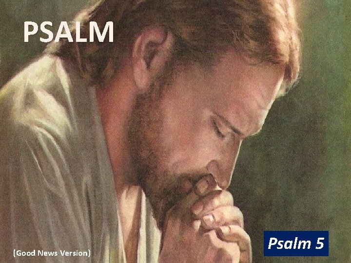 PSALM (Good News Version) Psalm 5 