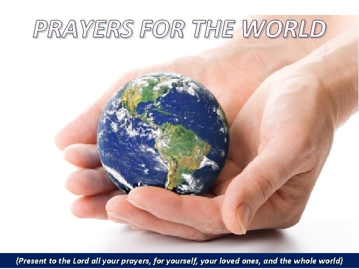 PRAYERS FOR THE WORLD (Present to the Lord all your prayers, for yourself, your