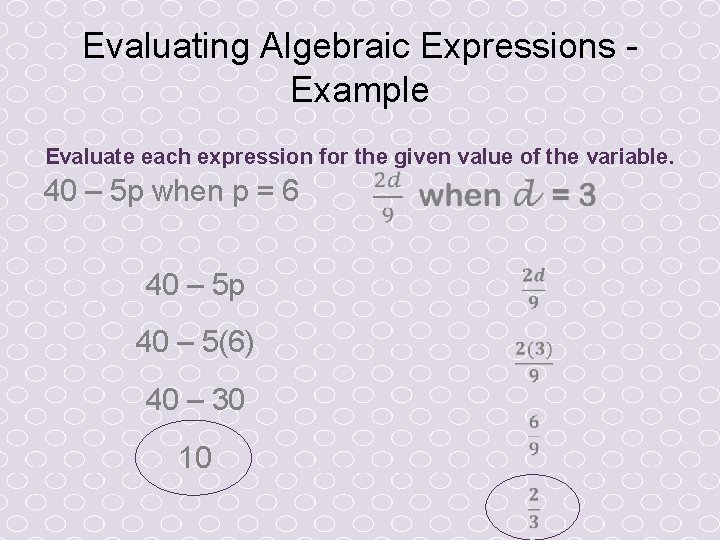 Evaluating Algebraic Expressions Example Evaluate each expression for the given value of the variable. Evaluating Algebraic Expressions Example Evaluate each expression for the given value of the variable.
