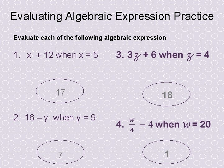 Evaluating Algebraic Expression Practice Evaluate each of the following algebraic expression 1. x +