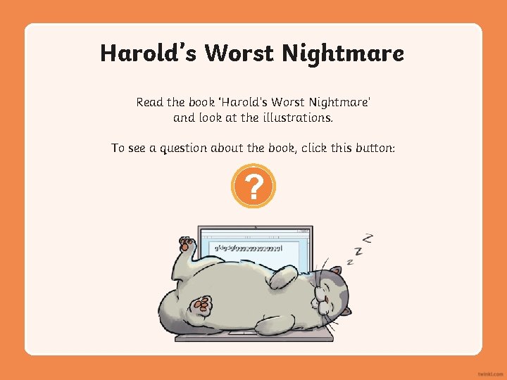 Harold’s Worst Nightmare Read the book ‘Harold’s Worst Nightmare’ and look at the illustrations.