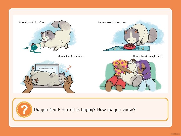 ? Do you think Harold is happy? How do you know? 