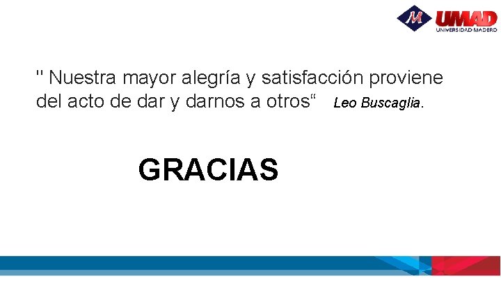 " Nuestra mayor alegría y satisfacción proviene del acto de dar y darnos a