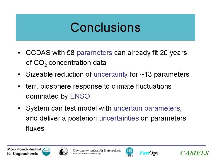 Conclusions • CCDAS with 58 parameters can already fit 20 years of CO 2