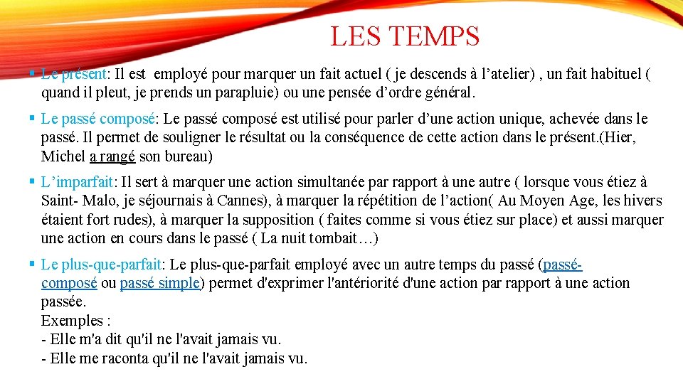 LES TEMPS § Le présent: Il est employé pour marquer un fait actuel (