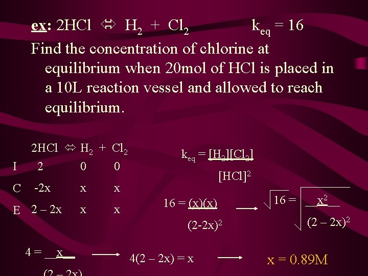 ex: 2 HCl H 2 + Cl 2 keq = 16 Find the concentration