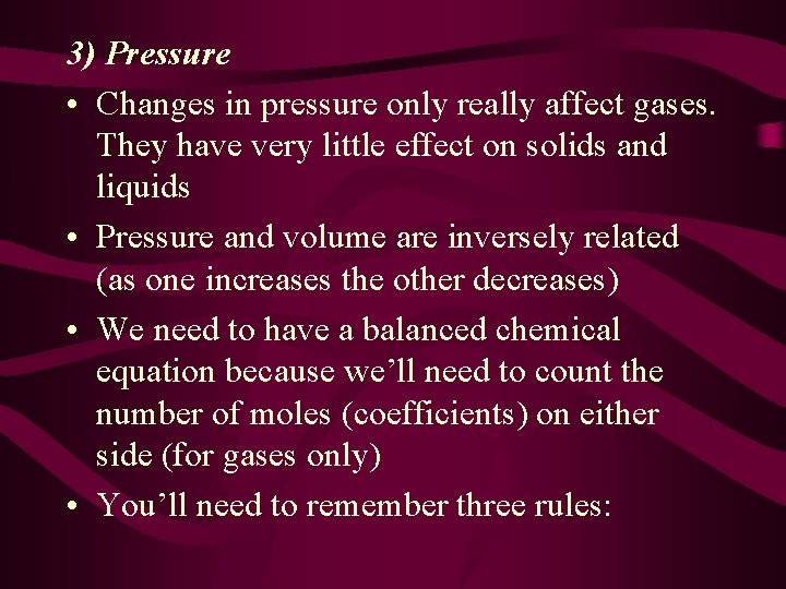3) Pressure • Changes in pressure only really affect gases. They have very little