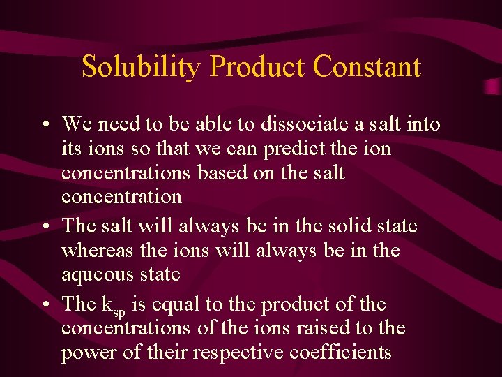 Solubility Product Constant • We need to be able to dissociate a salt into