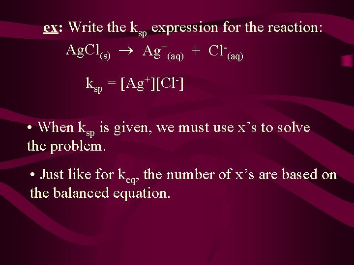ex: Write the ksp expression for the reaction: Ag. Cl(s) Ag+(aq) + Cl-(aq) ksp