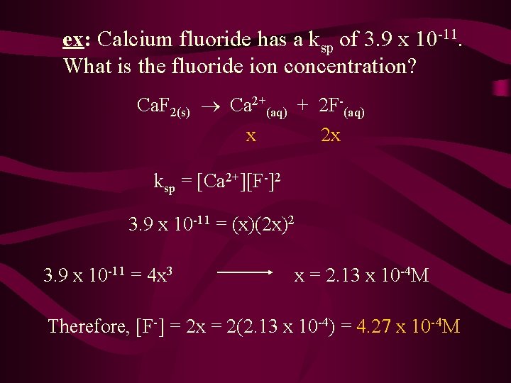 ex: Calcium fluoride has a ksp of 3. 9 x 10 -11. What is