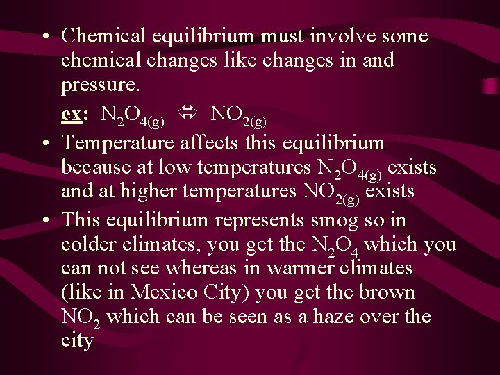  • Chemical equilibrium must involve some chemical changes like changes in and pressure.