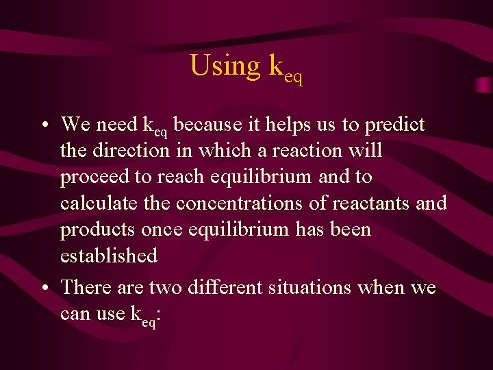 Using keq • We need keq because it helps us to predict the direction