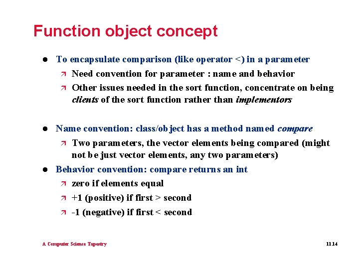 Function object concept l To encapsulate comparison (like operator <) in a parameter ä Function object concept l To encapsulate comparison (like operator <) in a parameter ä