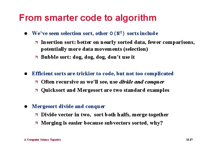 From smarter code to algorithm l We’ve seen selection sort, other O(N 2) sorts From smarter code to algorithm l We’ve seen selection sort, other O(N 2) sorts