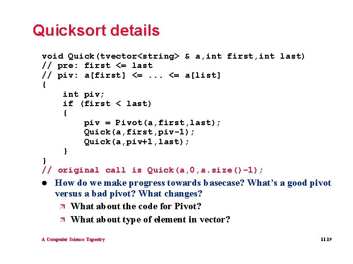 Quicksort details void Quick(tvector<string> & a, int first, int last) // pre: first <= Quicksort details void Quick(tvector<string> & a, int first, int last) // pre: first <=