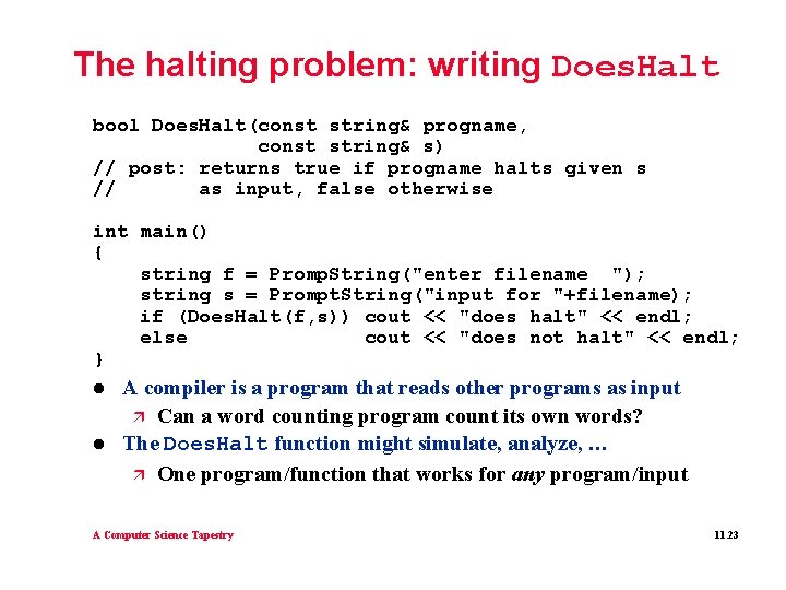 The halting problem: writing Does. Halt bool Does. Halt(const string& progname, const string& s) The halting problem: writing Does. Halt bool Does. Halt(const string& progname, const string& s)