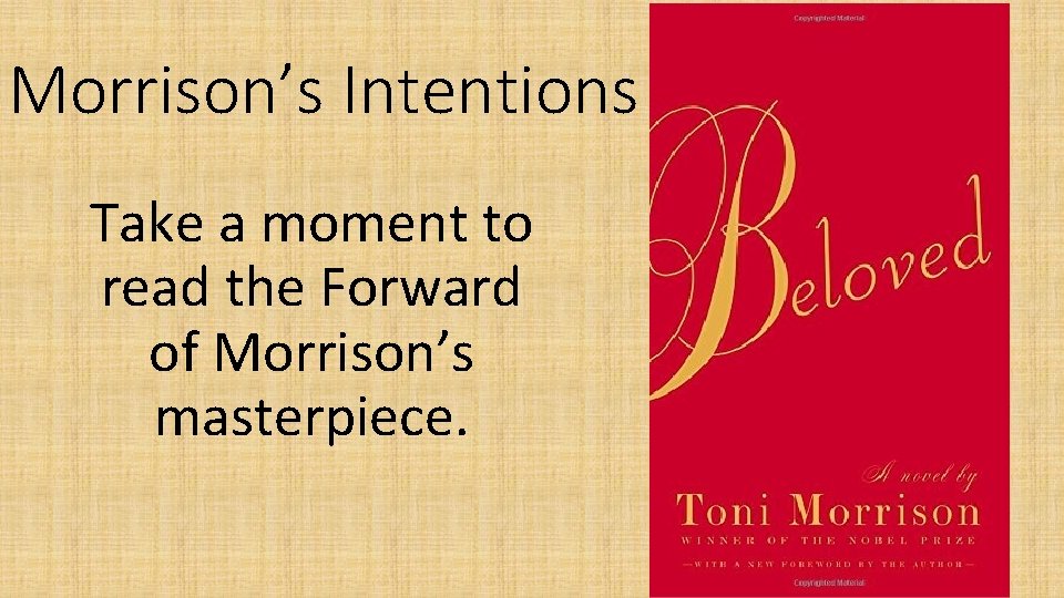 Morrison’s Intentions Take a moment to read the Forward of Morrison’s masterpiece. 