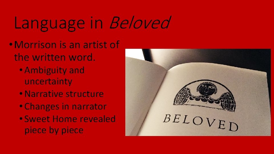 Language in Beloved • Morrison is an artist of the written word. • Ambiguity