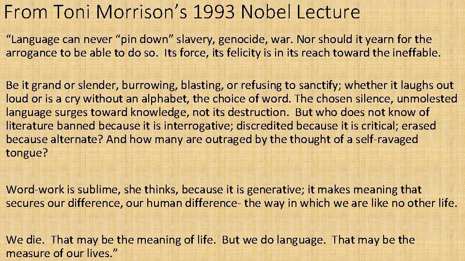 From Toni Morrison’s 1993 Nobel Lecture “Language can never “pin down” slavery, genocide, war.