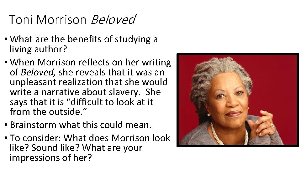 Toni Morrison Beloved • What are the benefits of studying a living author? •
