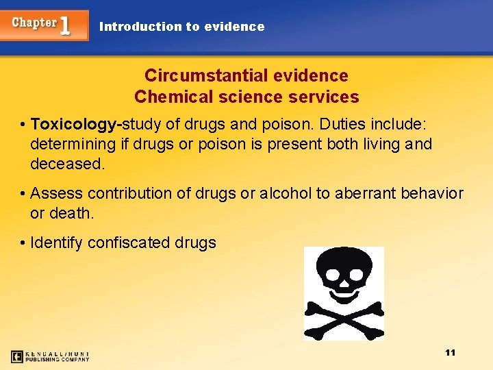 Introduction to evidence Circumstantial evidence Chemical science services • Toxicology-study of drugs and poison.