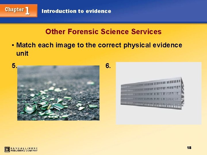 Introduction to evidence Other Forensic Science Services • Match each image to the correct