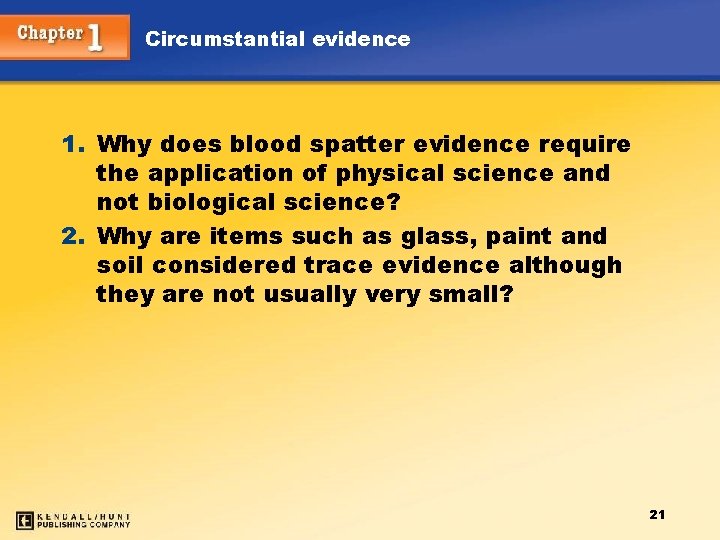 Circumstantial evidence 1. Why does blood spatter evidence require the application of physical science