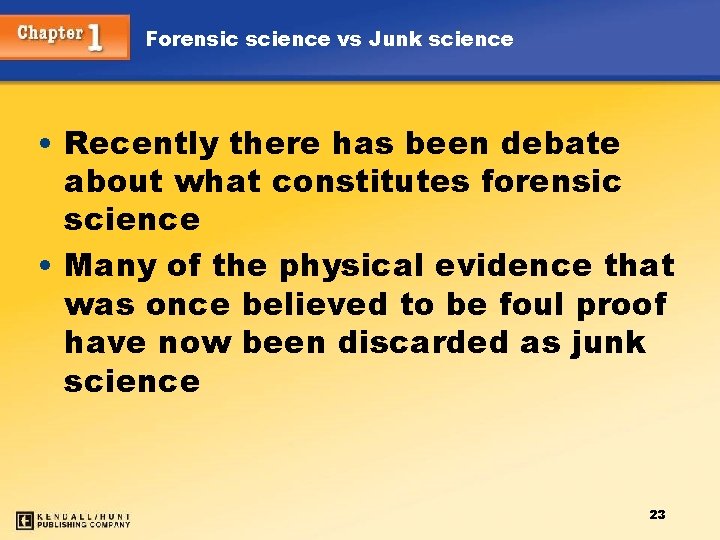 Forensic science vs Junk science • Recently there has been debate about what constitutes