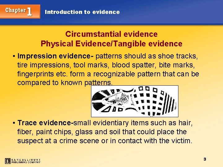 Introduction to evidence Circumstantial evidence Physical Evidence/Tangible evidence • Impression evidence- patterns should as