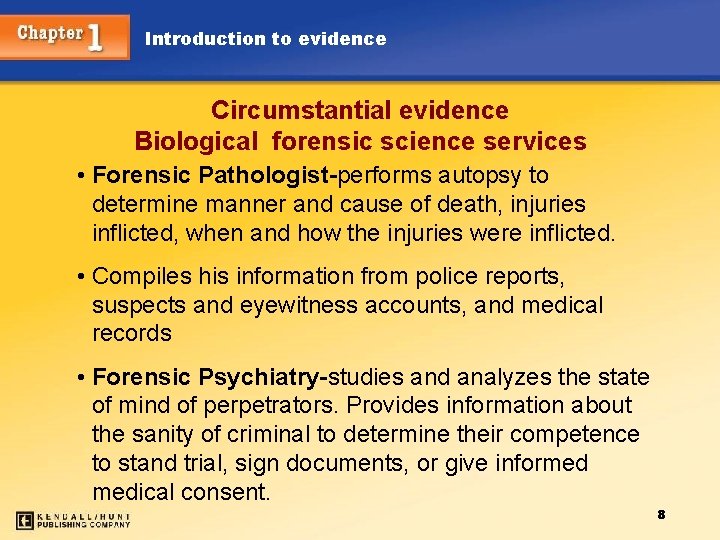 Introduction to evidence Circumstantial evidence Biological forensic science services • Forensic Pathologist-performs autopsy to