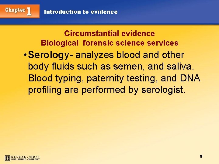 Introduction to evidence Circumstantial evidence Biological forensic science services • Serology- analyzes blood and
