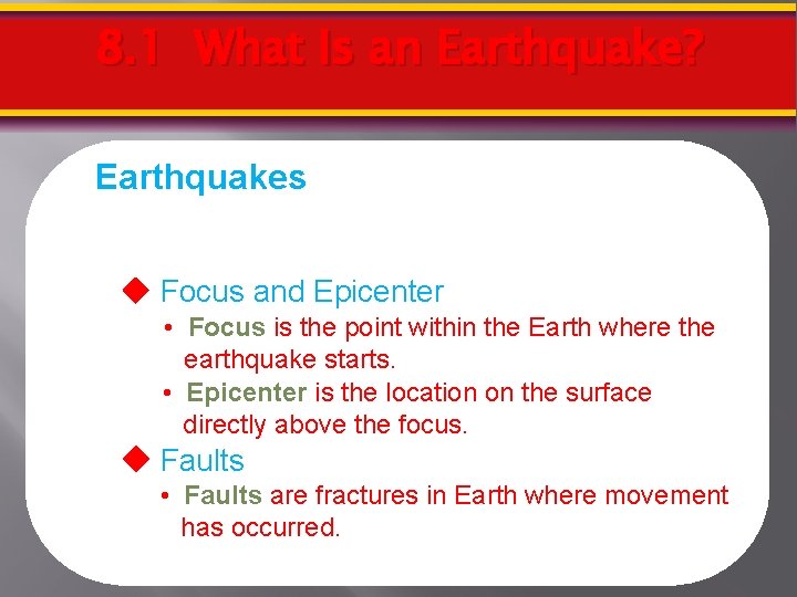 8. 1 What Is an Earthquake? Earthquakes Focus and Epicenter • Focus is the