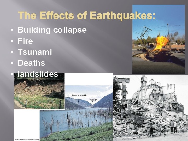 The Effects of Earthquakes: • • • Building collapse Fire Tsunami Deaths landslides 